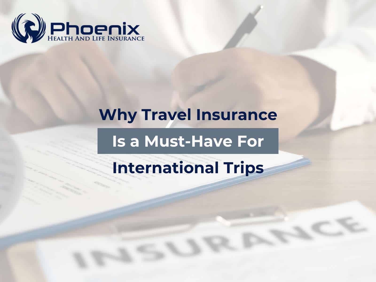 Why Travel Insurance is a Must-Have for International Trips