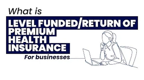 What Is Level Funded/Return Of Premium Health Insurance For Businesses